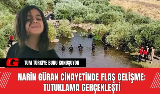 Narin Güran Cinayetinde Flaş Gelişme: Tutuklama Gerçekleşti