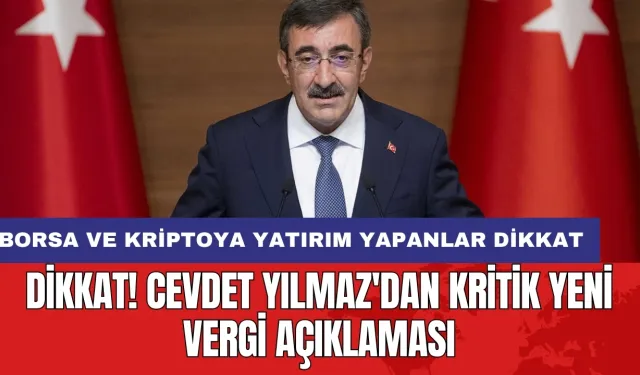 Dikkat! Cevdet Yılmaz'dan kritik yeni vergi açıklaması