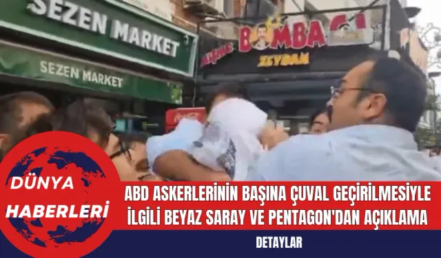 ABD Askerlerinin Başına Çuval Geçirilmesiyle İlgili Beyaz Saray ve Pentagon'dan Açıklama