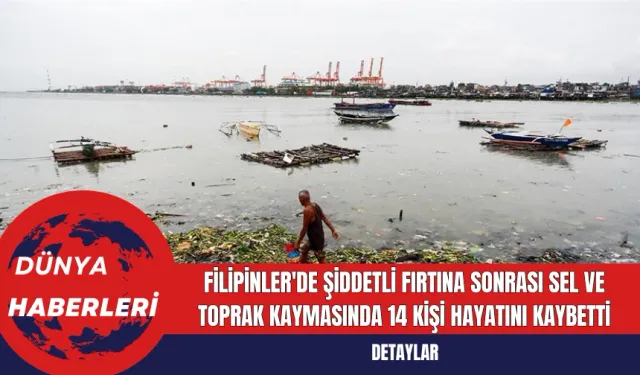 Filipinler'de Şiddetli Fırtına Sonrası Sel ve Toprak Kaymasında 14 Kişi Hayatını Kaybetti