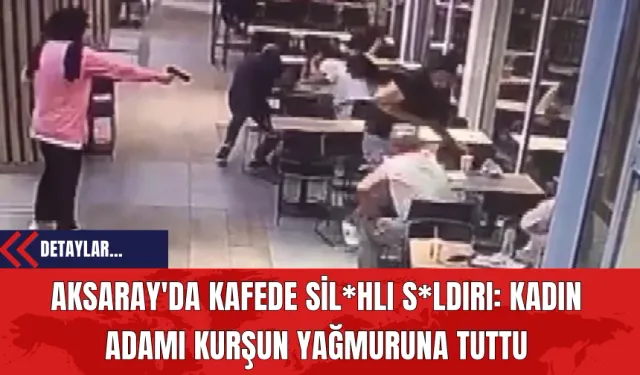 Aksaray'da Kafede Sil*hlı S*ldırı: Kadın Adamı Kurşun Yağmuruna Tuttu