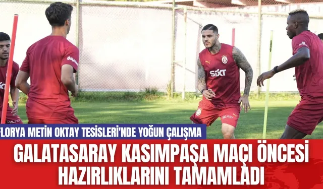 Galatasaray Kasımpaşa Maçı Öncesi Hazırlıklarını Tamamladı