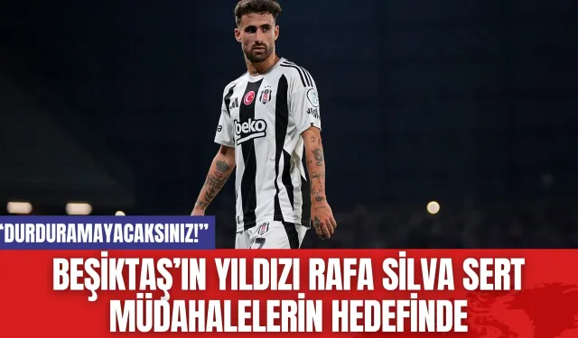 Beşiktaş’ın Yıldızı Rafa Silva Sert Müdahalelerin Hedefinde