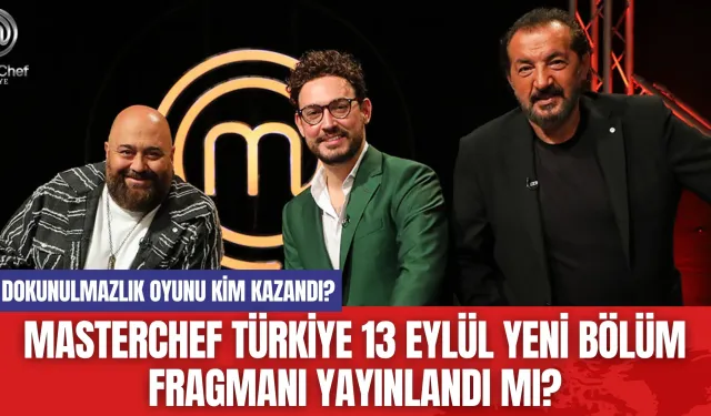 MasterChef Türkiye 13 Eylül Yeni Bölüm Fragmanı Yayınlandı mı?