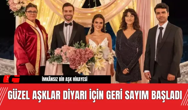 Güzel Aşklar Diyarı İçin Geri Sayım Başladı İmkânsız Bir Aşk Hikayesi