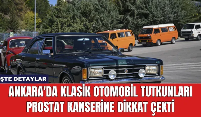 Ankara'da Klasik Otomobil Tutkunları Prostat Kanserine Dikkat Çekti