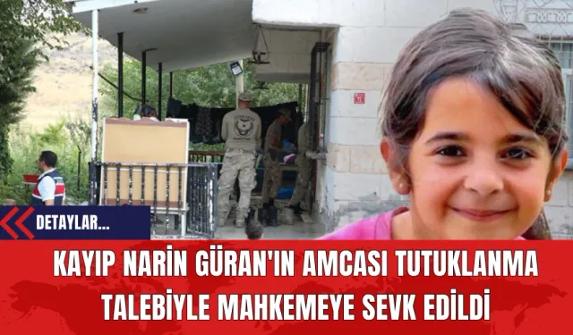 Kayıp Narin Güran'ın Amcası Tutuklanma Talebiyle Mahkemeye Sevk Edildi