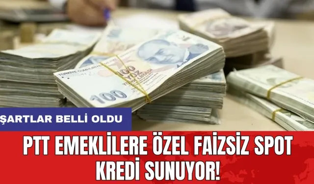 PTT emeklilere özel faizsiz spot kredi sunuyor! Şartlar belli oldu