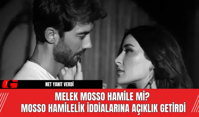 Melek Mosso Hamile Mi? Mosso Hamilelik İddialarına Açıklık Getirdi