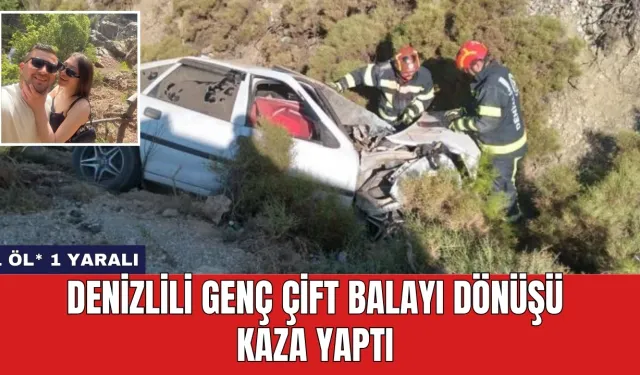 Denizlili Genç Çift Balayı Dönüşü Kaza Yaptı: 1 Öl* 1 Yaralı