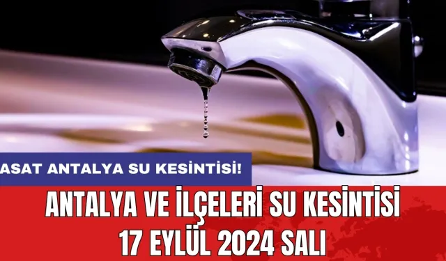 Antalya ve İlçeleri Su Kesintisi 17 Eylül 2024 Salı