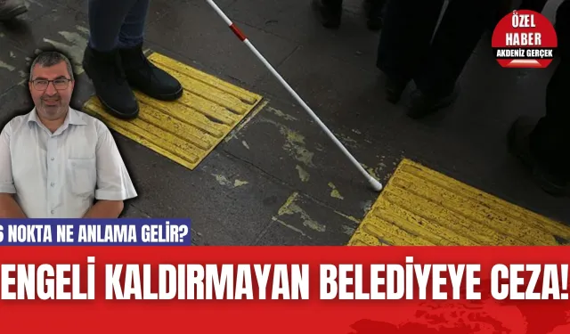 Engeli Kaldırmayan Belediyeye Ceza!