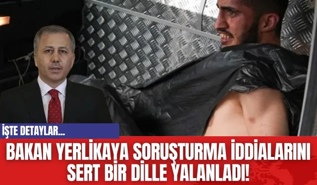 Bakan Yerlikaya Soruşturma İddialarını Sert Bir Dille Yalanladı!