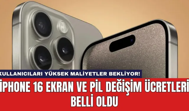 iPhone 16 Ekran ve Pil Değişim Ücretleri Belli Oldu