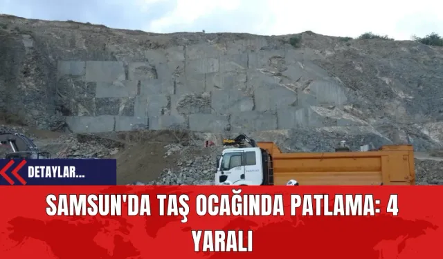 Samsun'da Taş Ocağında Patlama: 4 Yaralı