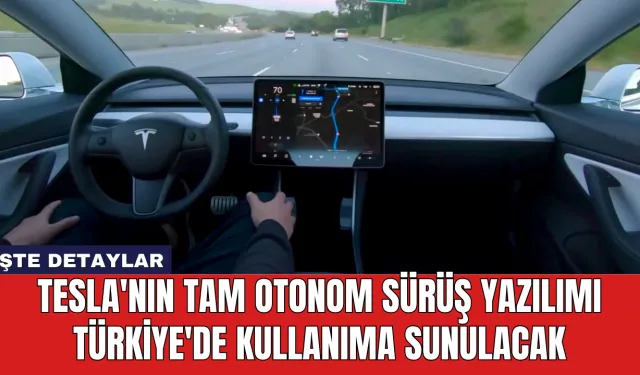 Tesla'nın Tam Otonom Sürüş Yazılımı Türkiye'de Kullanıma Sunulacak