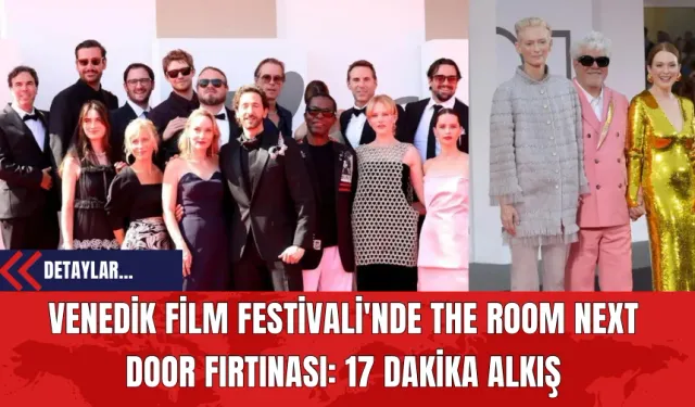 Venedik Film Festivali'nde The Room Next Door Fırtınası: 17 Dakika Alkış