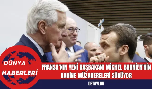 Fransa Yeni Başbakanı Michel Barnier'nin Kabine Müzakereleri Sürüyor