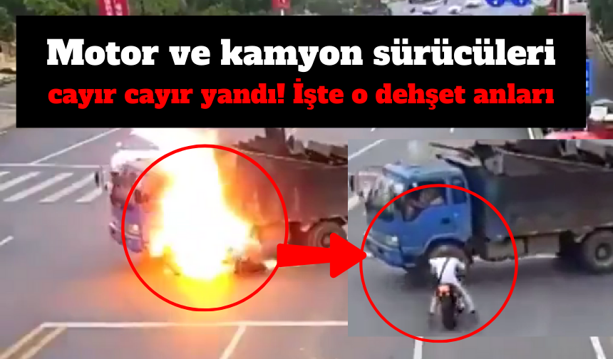 Motor ve kamyon sürücüleri cayır cayır yandı!