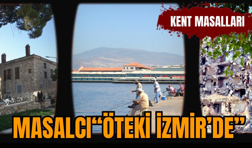 Kent Masalları: Masalcı “Öteki İzmir’de”