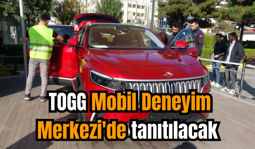 TOGG Mobil Deneyim Merkezi'den tanıtılacak