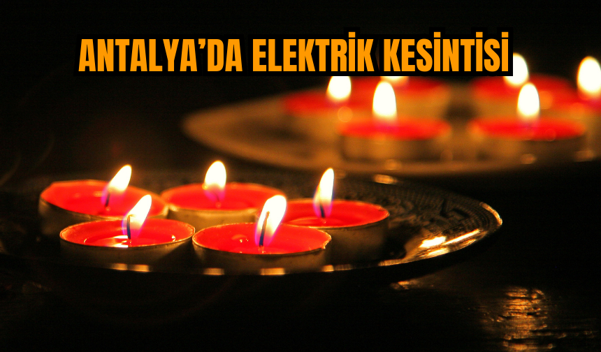 1 Aralık 2023 Cuma! Antalya 7 saat elektriksiz kalacak