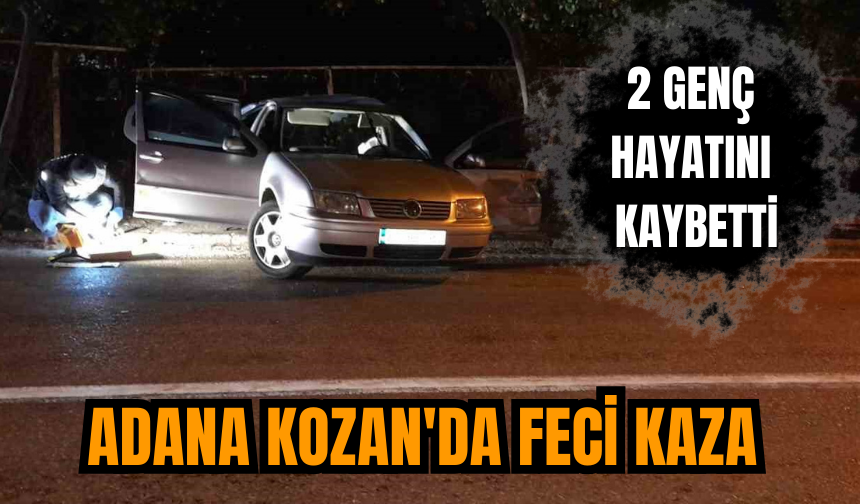 Adana Kozan'da feci kaza 2 genç hayatını kaybetti