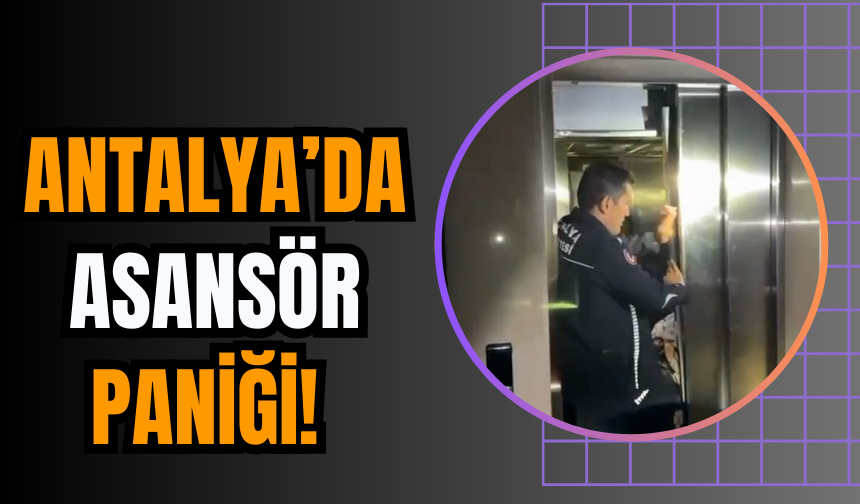 Antalya’da Asansör Paniği!