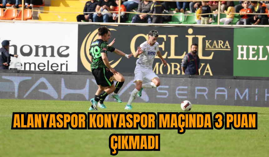 Alanyaspor Konyaspor maçında 3 puan çıkmadı