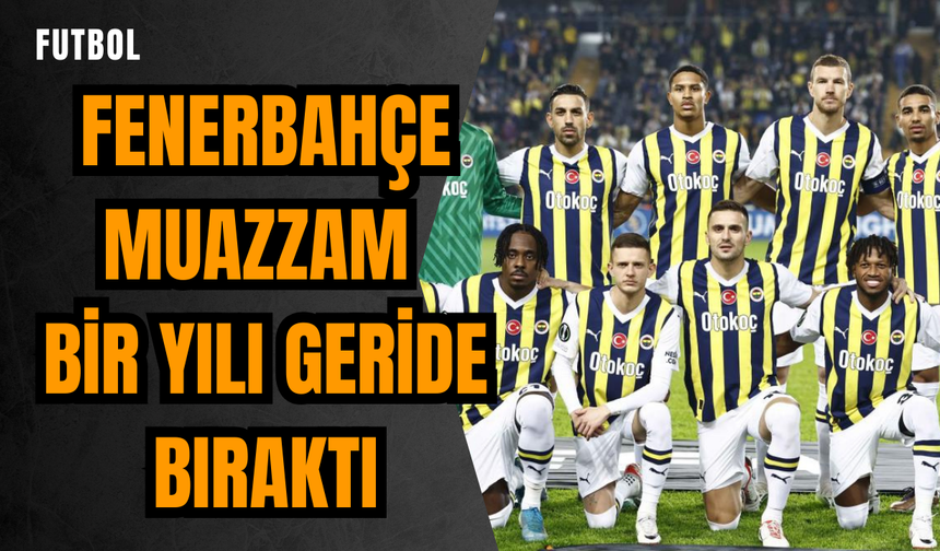 Fenerbahçe muazzam bir yılı geride bıraktı