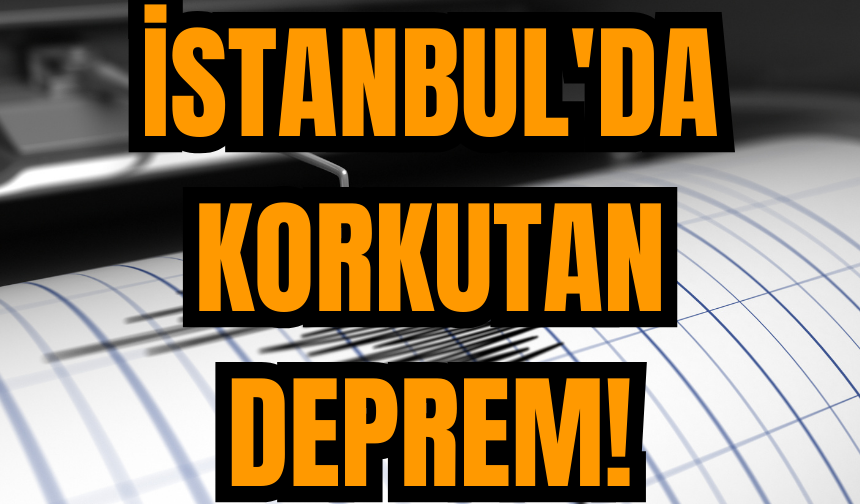 İstanbul'da korkutan deprem! Bir deprem daha