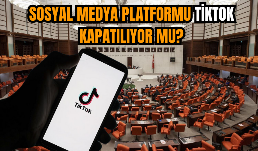 Sosyal medya platformu Tiktok kapatılıyor mu?