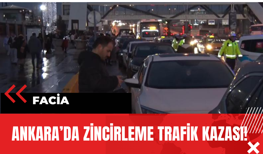 Ankara’da Zincirleme Trafik Kazası! Facia!