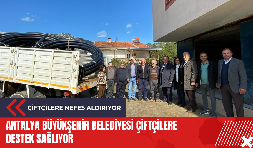 Antalya Büyükşehir Belediyesi çiftçilere destek sağlıyor
