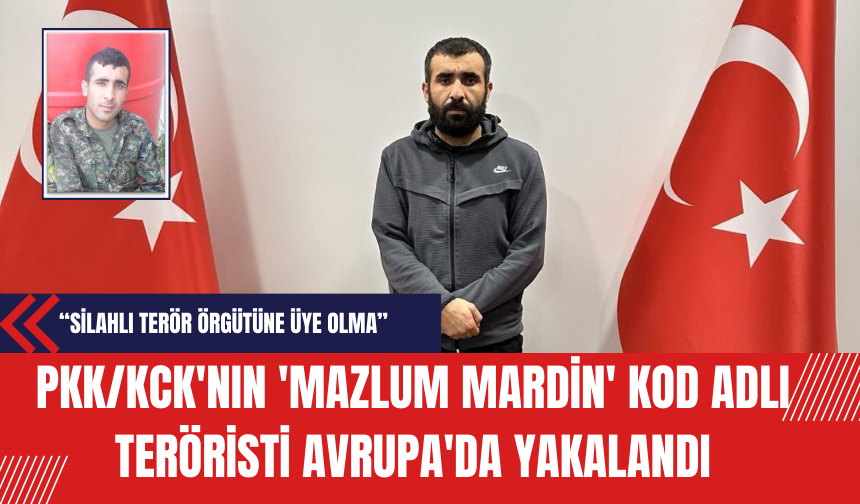 PKK/KCK'nın 'Mazlum Mardin' Kod Adlı Teröristi Avrupa'da Yakalandı