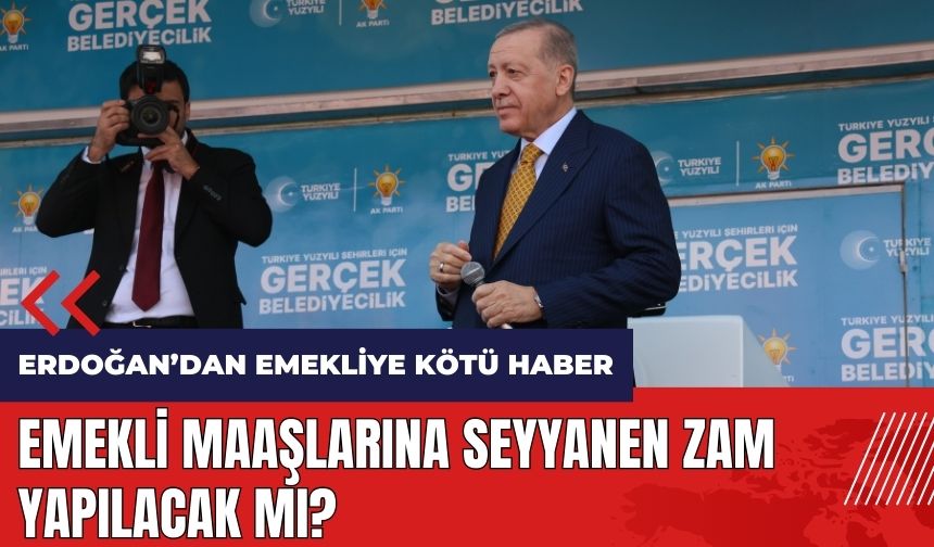 Emekli maaşlarına seyyanen zam yapılacak mı? Erdoğan'dan emekliye kötü haber
