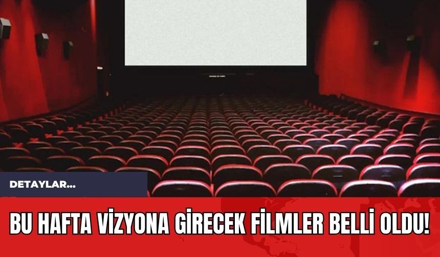 Bu Hafta Vizyona Girecek Filmler Belli Oldu!