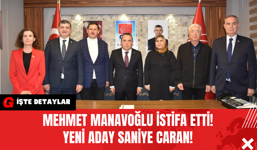 Mehmet Manavoğlu İstifa Etti Yeni Aday Saniye Caran!