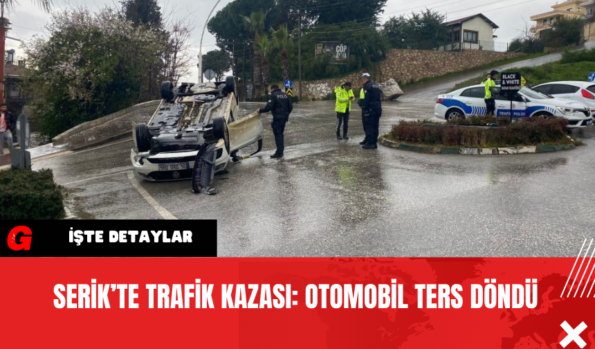 Serik’te Trafik Kazası: Otomobil Ters Döndü