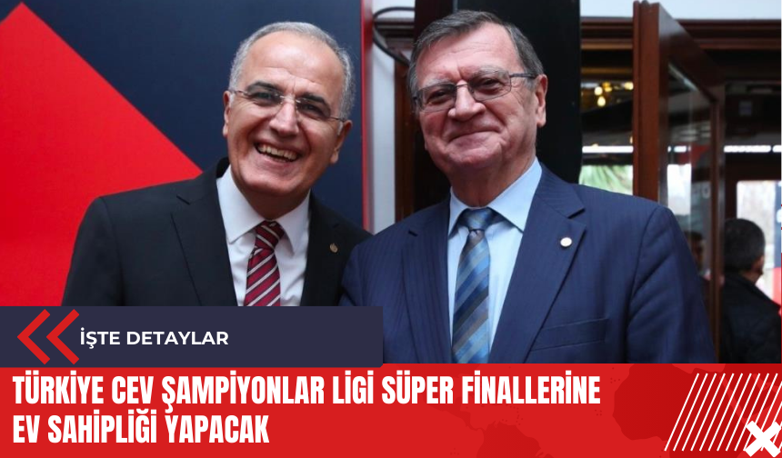 Türkiye CEV Şampiyonlar Ligi Süper Finallerine ev sahipliği yapacak