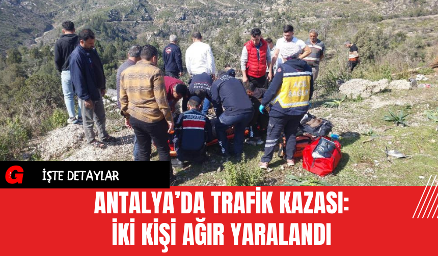 Antalya’da Trafik Kazası: İki Kişi Ağır Yaralandı