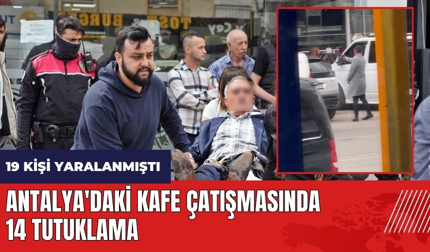 Antalya'daki kafe çatışmasında 14 tutuklama