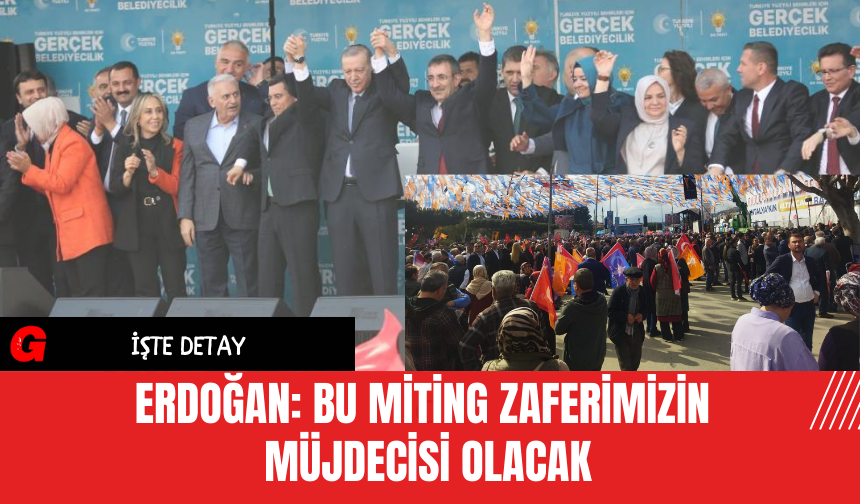 Erdoğan: Bu miting zaferimizin müjdecisi olacak