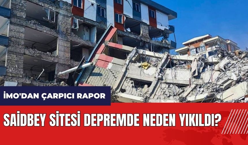 Saidbey Sitesi depremde neden yıkıldı? İMO'dan çarpıcı rapor