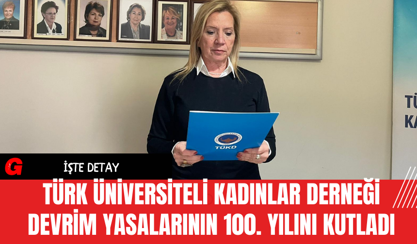 Türk Üniversiteli Kadınlar Derneği Devrim Yasalarının 100. Yılını Kutladı