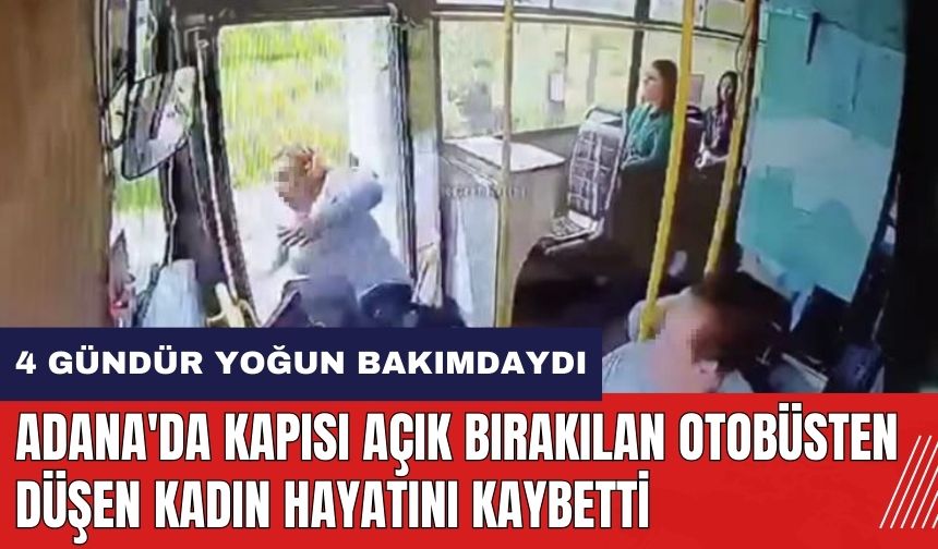 Adana'da kapısı açık bırakılan otobüsten düşen kadın hayatını kaybetti