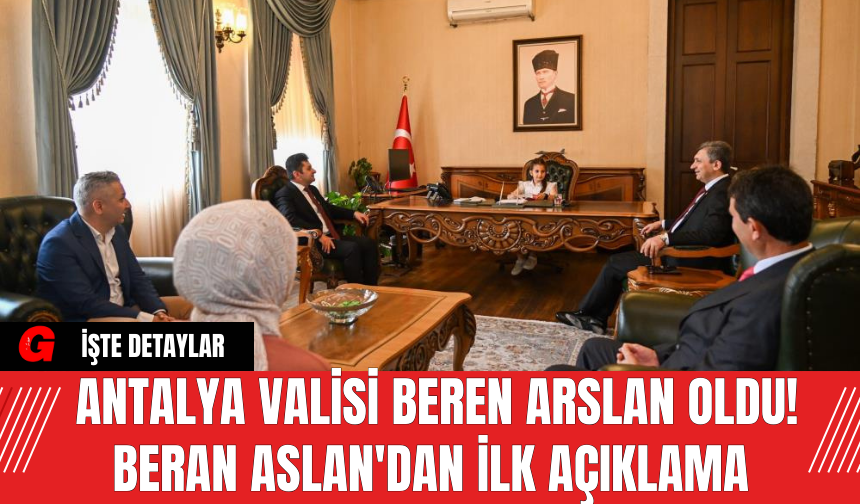 Antalya Valisi Beren Arslan Oldu! Beran Aslan'dan İlk Açıklama