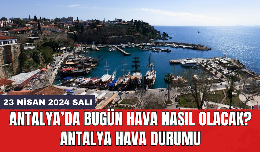 Antalya hava durumu 23 Nisan 2024 Salı