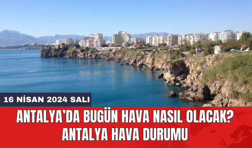 Antalya hava durumu 16 Nisan 2024 Salı
