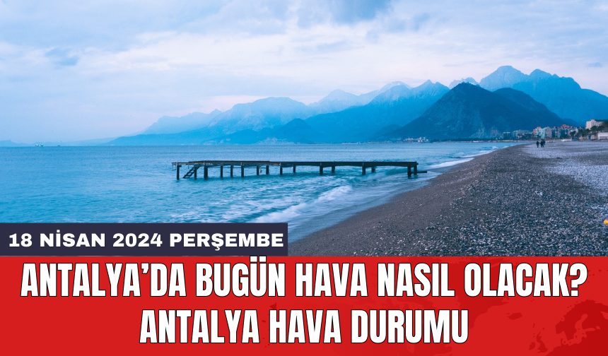 Antalya hava durumu 18 Nisan 2024 Perşembe